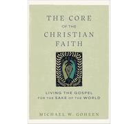 The Core of the Christian Faith: Living the Gospel for the Sake of the World