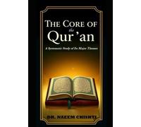 The Core of the Qur'an: A Systematic Study of Its Major Themes: 2 (The Qur’anic Studies Series)