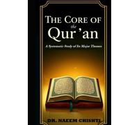The Core of the Qur'an: A Systematic Study of Its Major Themes (The Qur’anic Studies Series)