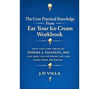 THE CORE PRACTICAL KNOWLEDGE FROM EAT YOUR ICE CREAM WORKBOOK