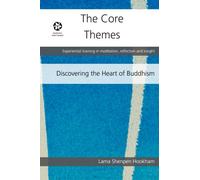 The Core Themes: A structured training in Buddhist meditation, reflection and insight: Volume 1 (Discovering the Heart of Buddhism)