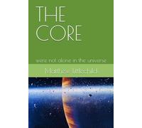 THE CORE: were not alone in the universe