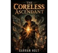 THE CORELESS ASCENDANT : A Litrpg Progression System-Apocalypse Story