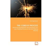 THE COREX® PROCESS: Historical Development and Innovation of a new Smelting Process in the Iron-Making Industry