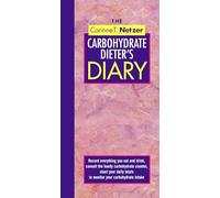 The Corinne T. Netzer Carbohydrate Dieter's Diary: Record Everything You Eat and Drink, Consult the Handy Carbohydrate Counter, Chart Your Daily Totals to Monitor Your Carbohydrate Intake