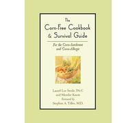 The Corn-Free Cookbook & Survival Guide: For the Corn-Intolerant and Corn-Allergic