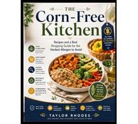 The Corn-Free Kitchen: Recipes and a Real Shopping Guide for the Hardest Allergen to Avoid