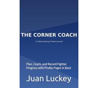 The Corner Coach: 12-Week Boxing Trainer Journal: Plan, Coach, and Record Fighter Progress with Profile Pages in Back