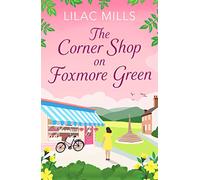 The Corner Shop on Foxmore Green : A charming and feel-good village romance