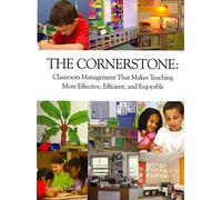 The Cornerstone: Classroom Management That Makes Teaching More Effective, Efficient, and Enjoyable