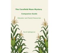 The Cornfield Maze Mystery Companion Guide: Educator and Parent Resource