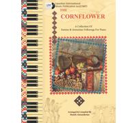 THE CORNFLOWER گل گندم: A Collection of Iranian & Armenian Folksongs for Piano مجموعه ای از ترانه های محلی ایرانی و ارمنی برای پیانو