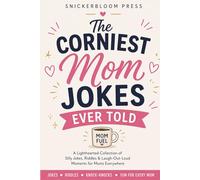 The Corniest Mom Jokes Ever Told: 200+ Funny Jokes, Riddles & Silly Laughs for Mom: A Funny Gift Book with 200+ Silly Jokes, Knock-Knock Jokes, ... Day, Just Because, Family Humor, & Real-Life)