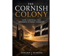 The Cornish Colony: How Cornwall Was Absorbed Without Conquest