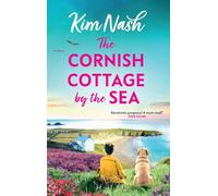 The Cornish Cottage by the Sea: A heartwarming story of love, friendship, and fresh starts from Kim Nash