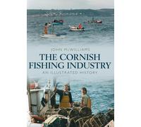 The Cornish Fishing Industry: An Illustrated History