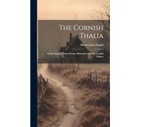 The Cornish Thalia: Being Original Comic Poems, Illustrative Of The Cornish Dialect