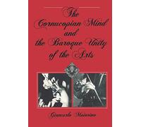 The Cornucopian Mind and the Baroque Unity of the Arts