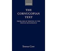 The Cornucopian Text: Problems in Writing in the French Renaissance: Problems of Writing in the French Renaissance