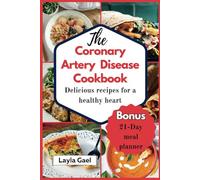 The Coronary Artery Cookbook: Mouthwatering recipes to manage ischemic heart disease and boost cardiovascular health