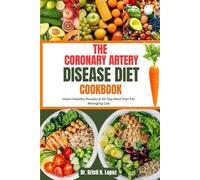THE CORONARY ARTERY DISEASE DIET COOKBOOK: Heart-Healthy Recipes & 30-Day Meal Plan For Managing Cad