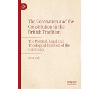 The Coronation and the Constitution in the British Tradition: The Political, Legal and Theological Function of the Ceremony