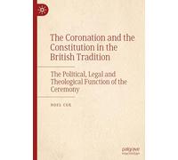 The Coronation and the Constitution in the British Tradition: The Political, Legal and Theological Function of the Ceremony
