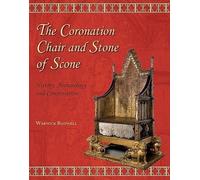 The Coronation Chair and Stone of Scone: History, Archaeology and Conservation: 02 (Westminster Abbey Occasional Papers)