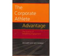 The Corporate Athlete Advantage: The Science of Deepening Engagement