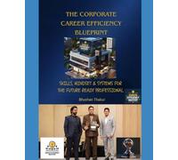 The Corporate Career Efficiency Blueprint: Skills, Mindset and Systems for the Future-Ready Professional