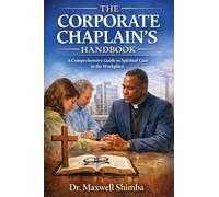 The Corporate Chaplain's Handbook: A Comprehensive Guide to Spiritual Care in the Workplace