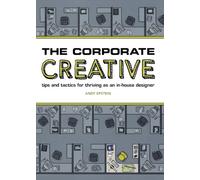 The Corporate Creative: Tips and Tactics for Thriving as an In-House Designer