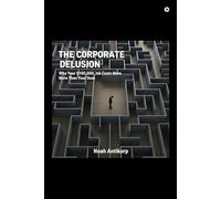 The Corporate Delusion: Why Your $100,000 Job Costs More Than Your Soul