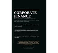 The Corporate Finance Interview Playbook: Technical Questions, Financial Planning, Capital Budgeting Case Studies, and Model Answers for Landing Your ... Role (Professional Interview Playbook Series)