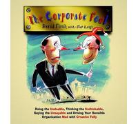 The Corporate Fool: Doing the Undoable, Thinking the Unthinkable, Saying the Unsayable and Driving Your Sensible Organization Mad with Creative Folly