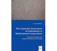 The Corporate Governance of Subsidiaries in Multinational Corporations: Theoretical Analysis and Empirical Evidence from Europe
