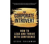 The Corporate Introvert: How to Lead and Thrive with Confidence
