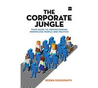 The Corporate Jungle: Your Guide to Understanding Workplace People and Politics