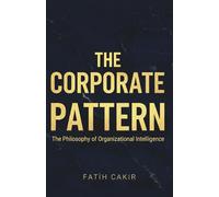 The Corporate Pattern: The Philosophy of Organizational Intelligence: 2 (The Organizational Intelligence Series)