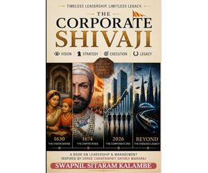 The Corporate Shivaji: Timeless Leadership, Strategy and Governance Principles for the Modern World