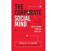 The Corporate Social Mind: How Companies Lead Social Change from the Inside Out