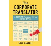The Corporate Translator : A Guide to Nonsense Words in the Office