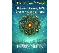 The Corporate Yogi - Dharma, Karma, KPI and the Middle Path (Passion and Purpose)