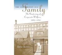 The Corporation as Family: The Gendering of Corporate Welfare, 1890-1930 (The Luther H. Hodges Jr. and Luther H. Hodges Sr. Series on Business, Entrepreneurship, and Public Policy)