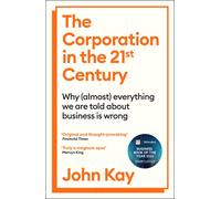 The Corporation in the Twenty-First Century Why almost everything we are told...
