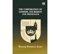 The Corporation Of London, Its Rights And Privileges
