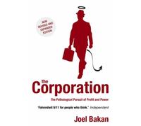 The Corporation : The Pathological Pursuit of Profit and Power