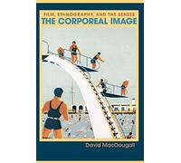 The Corporeal Image - Film, Ethnography, and the Senses
