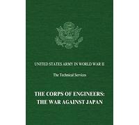 The Corps of Engineers: The War Against Japan (United States Army in World War II: The Technical Services)