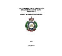 THE CORPS OF ROYAL ENGINEERS: ORGANIZATION AND UNITS 1889-2018